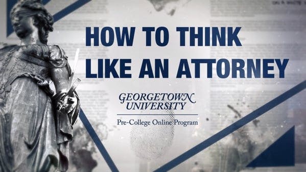 Video preview for How to Think Like an Attorney Trailer: Georgetown University Pre-College Online Program
